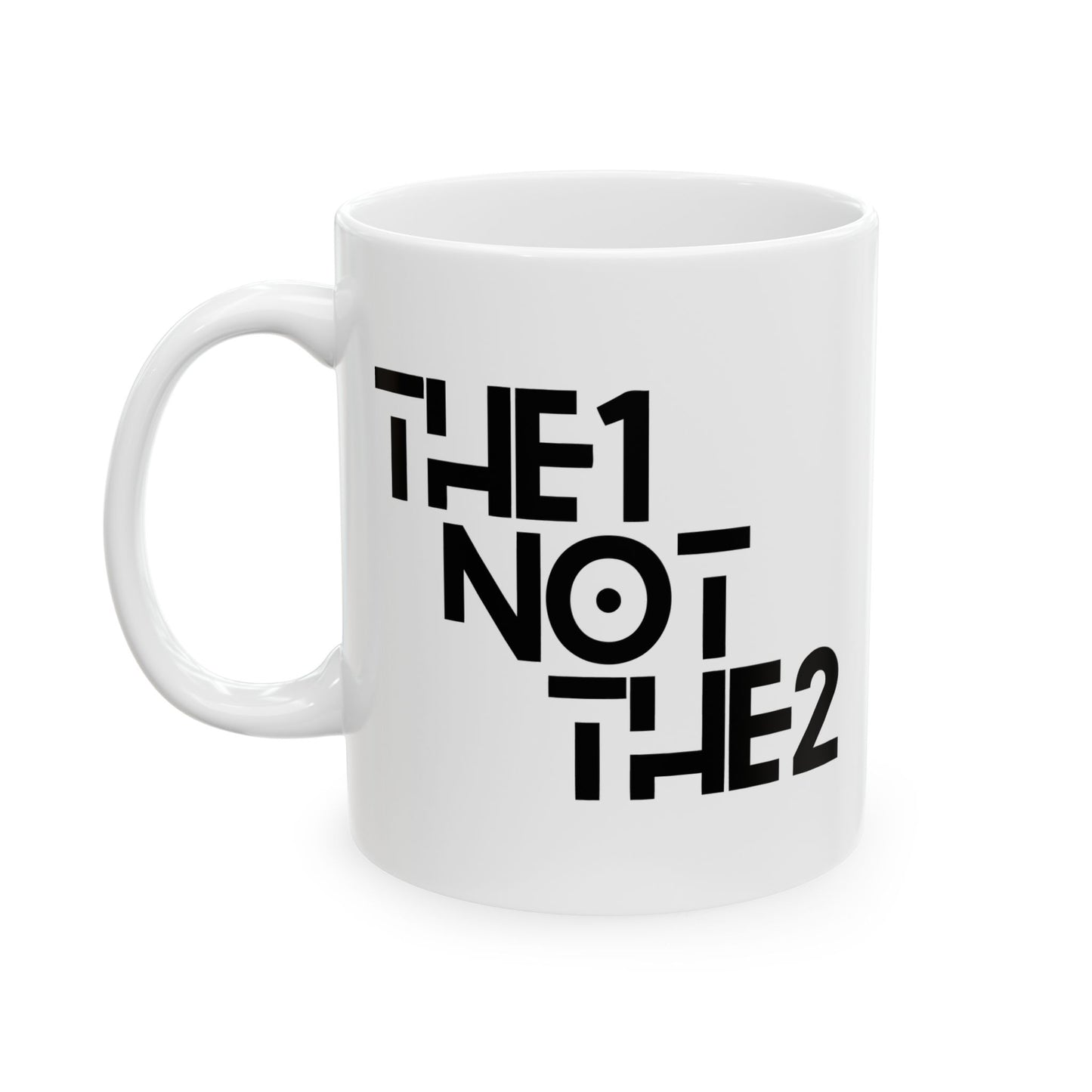 The 1 Not The 2 - Ceramic Mug