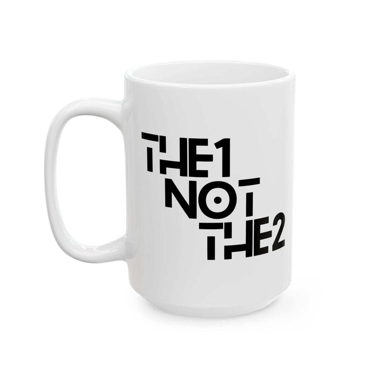 The 1 Not The 2 - Ceramic Mug