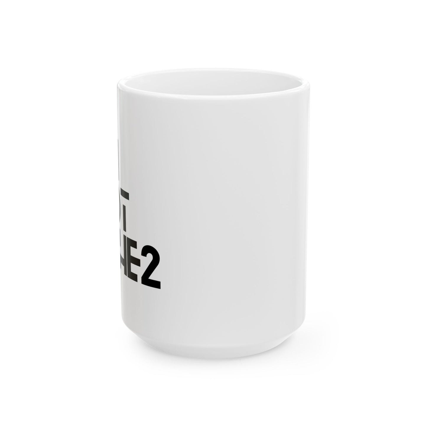 The 1 Not The 2 - Ceramic Mug