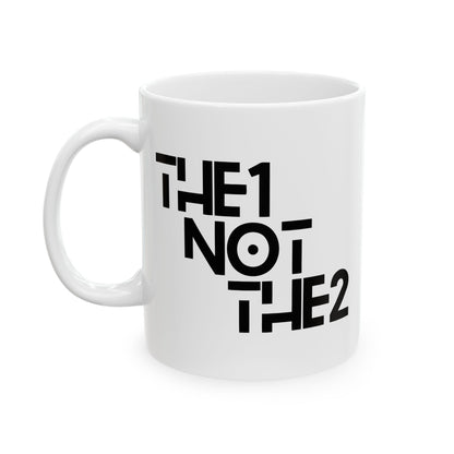 The 1 Not The 2 - Ceramic Mug